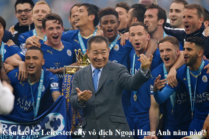 cau-lac-bo-leicester-city-vo-dich-ngoai-hang-anh-nam-nao